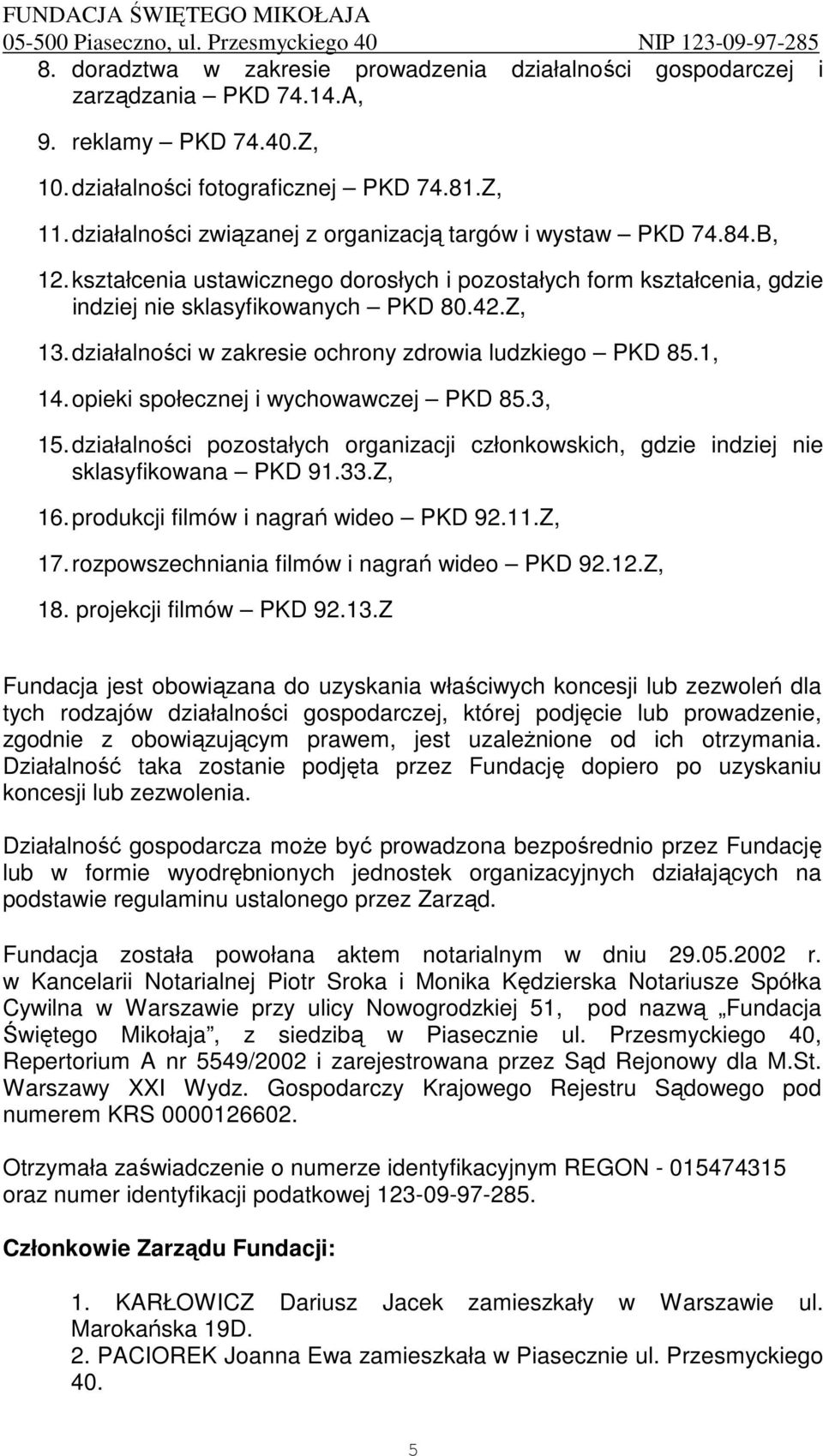 działalności w zakresie ochrony zdrowia ludzkiego PKD 85.1, 14. opieki społecznej i wychowawczej PKD 85.3, 15.