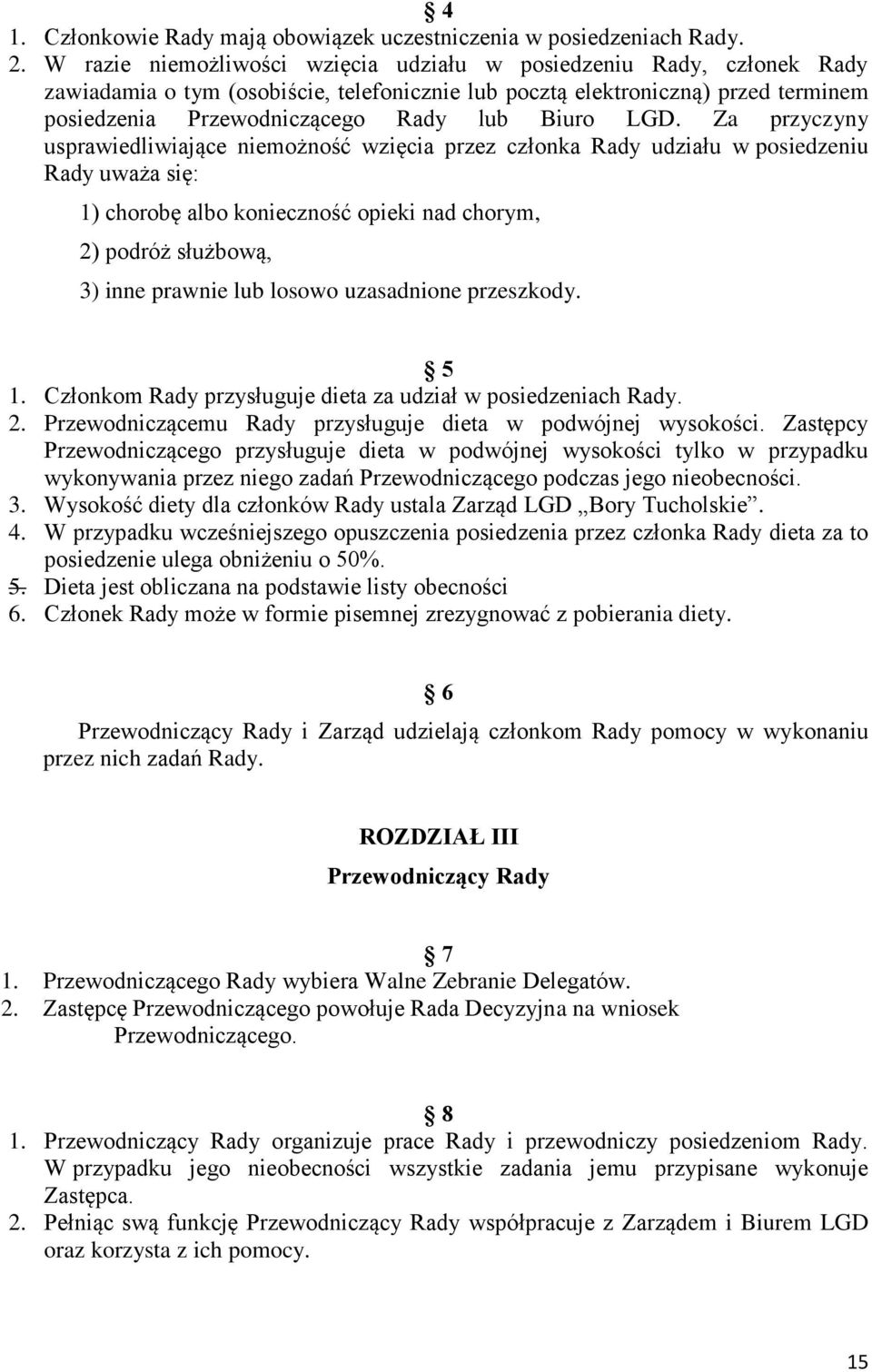 LGD. Za przyczyny usprawiedliwiające niemożność wzięcia przez członka Rady udziału w posiedzeniu Rady uważa się: 1) chorobę albo konieczność opieki nad chorym, 2) podróż służbową, 3) inne prawnie lub