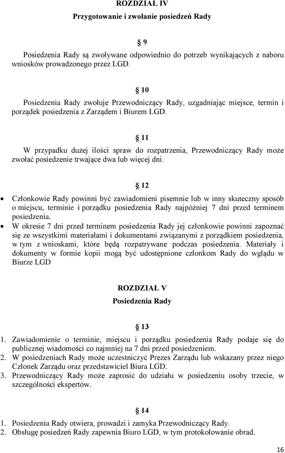 11 W przypadku dużej ilości spraw do rozpatrzenia, Przewodniczący Rady może zwołać posiedzenie trwające dwa lub więcej dni.