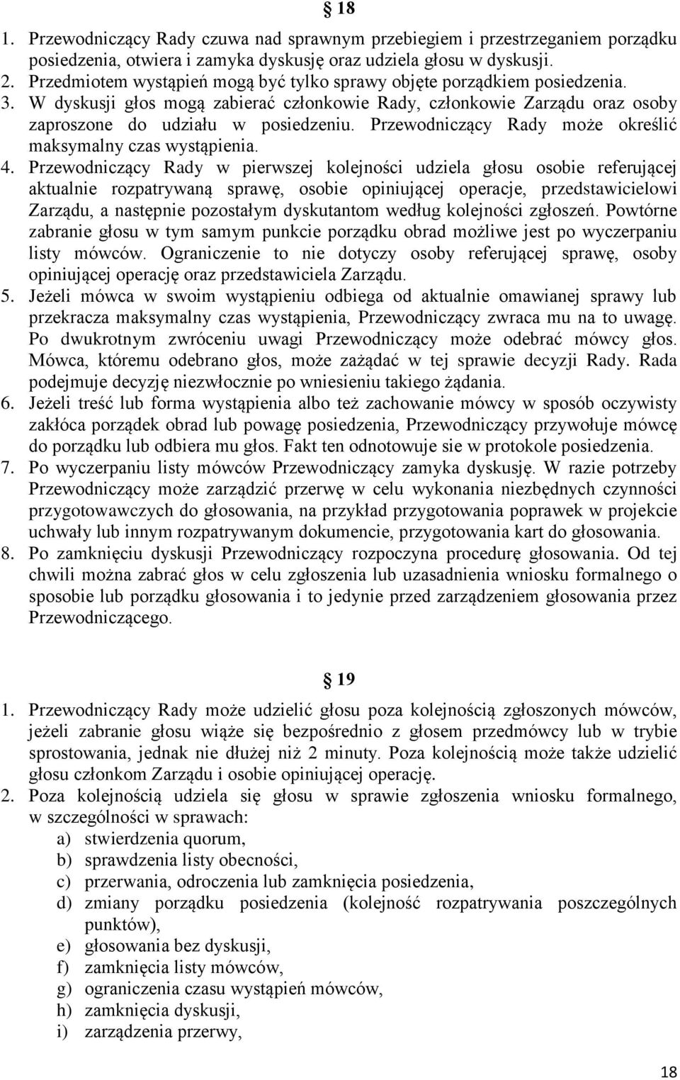 Przewodniczący Rady może określić maksymalny czas wystąpienia. 4.