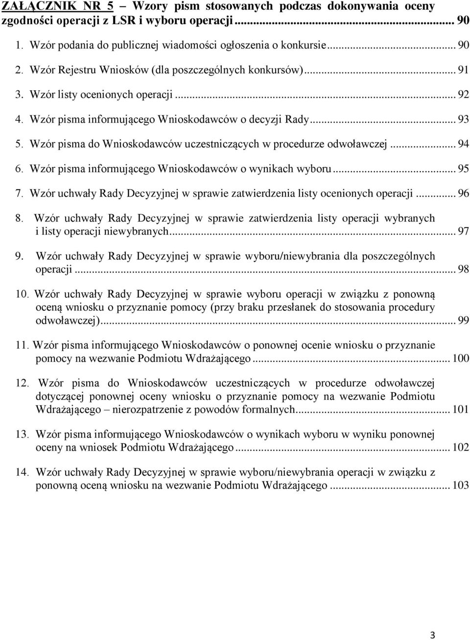 Wzór pisma do Wnioskodawców uczestniczących w procedurze odwoławczej... 94 6. Wzór pisma informującego Wnioskodawców o wynikach wyboru... 95 7.