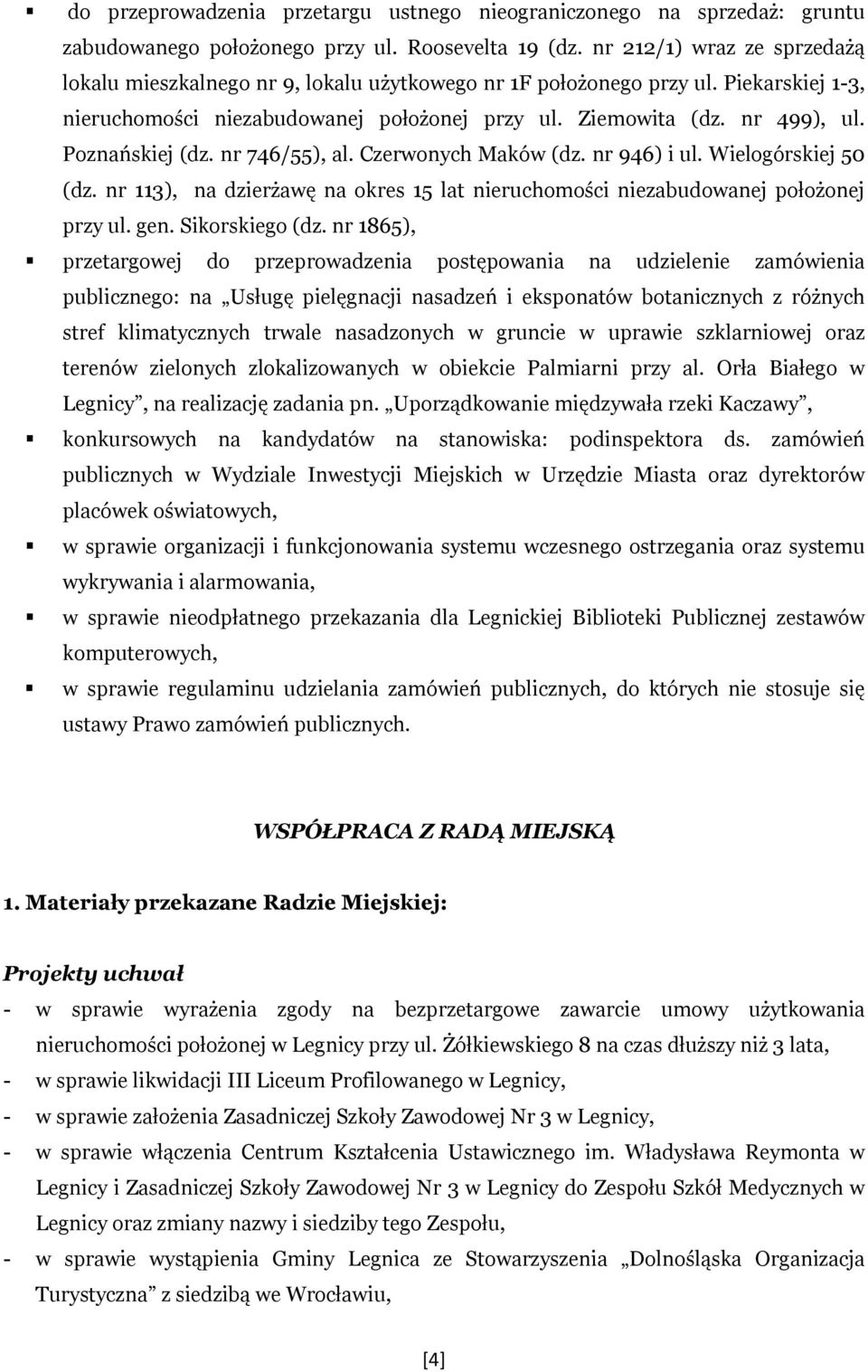 Poznańskiej (dz. nr 746/55), al. Czerwonych Maków (dz. nr 946) i ul. Wielogórskiej 50 (dz. nr 113), na dzierżawę na okres 15 lat nieruchomości niezabudowanej położonej przy ul. gen. Sikorskiego (dz.