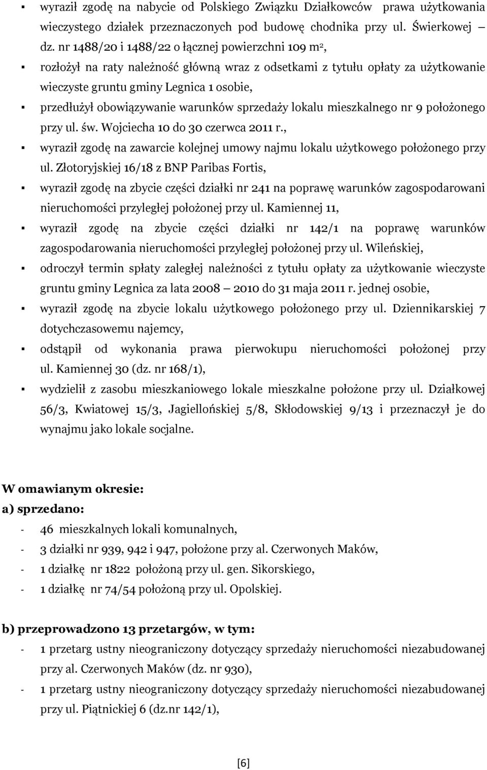 warunków sprzedaży lokalu mieszkalnego nr 9 położonego przy ul. św. Wojciecha 10 do 30 czerwca 2011 r., wyraził zgodę na zawarcie kolejnej umowy najmu lokalu użytkowego położonego przy ul.