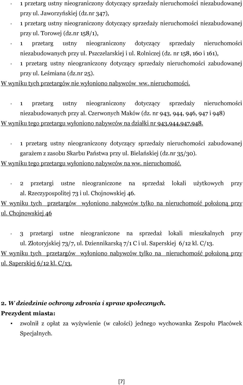 nr 158/1), - 1 przetarg ustny nieograniczony dotyczący sprzedaży nieruchomości niezabudowanych przy ul. Pszczelarskiej i ul. Rolniczej (dz.