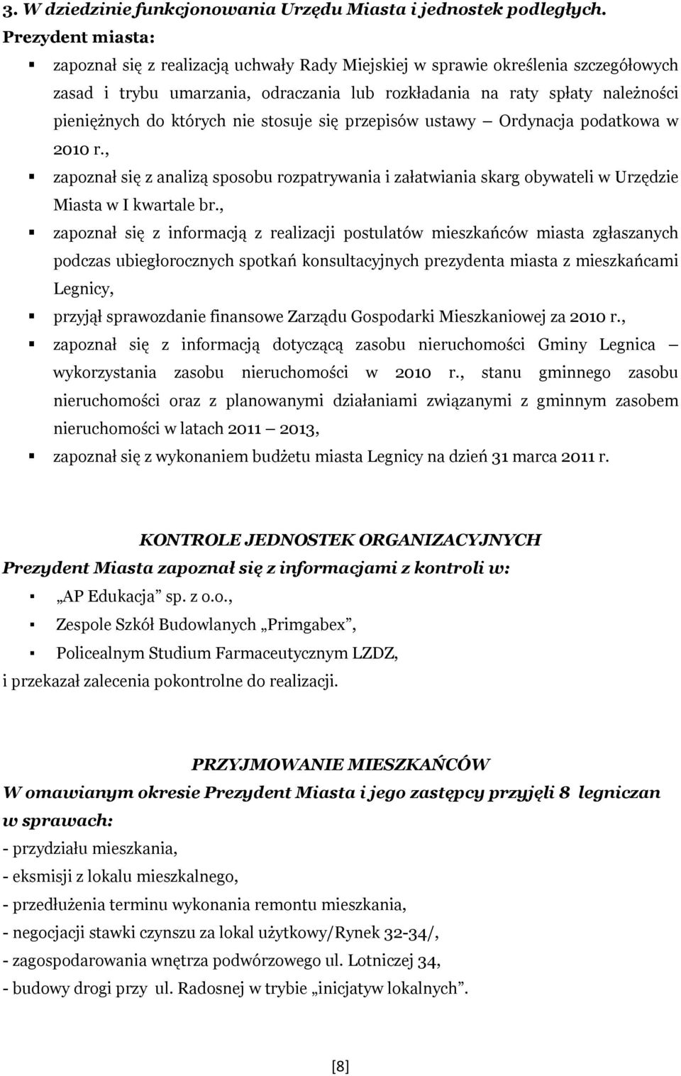 których nie stosuje się przepisów ustawy Ordynacja podatkowa w 2010 r., zapoznał się z analizą sposobu rozpatrywania i załatwiania skarg obywateli w Urzędzie Miasta w I kwartale br.