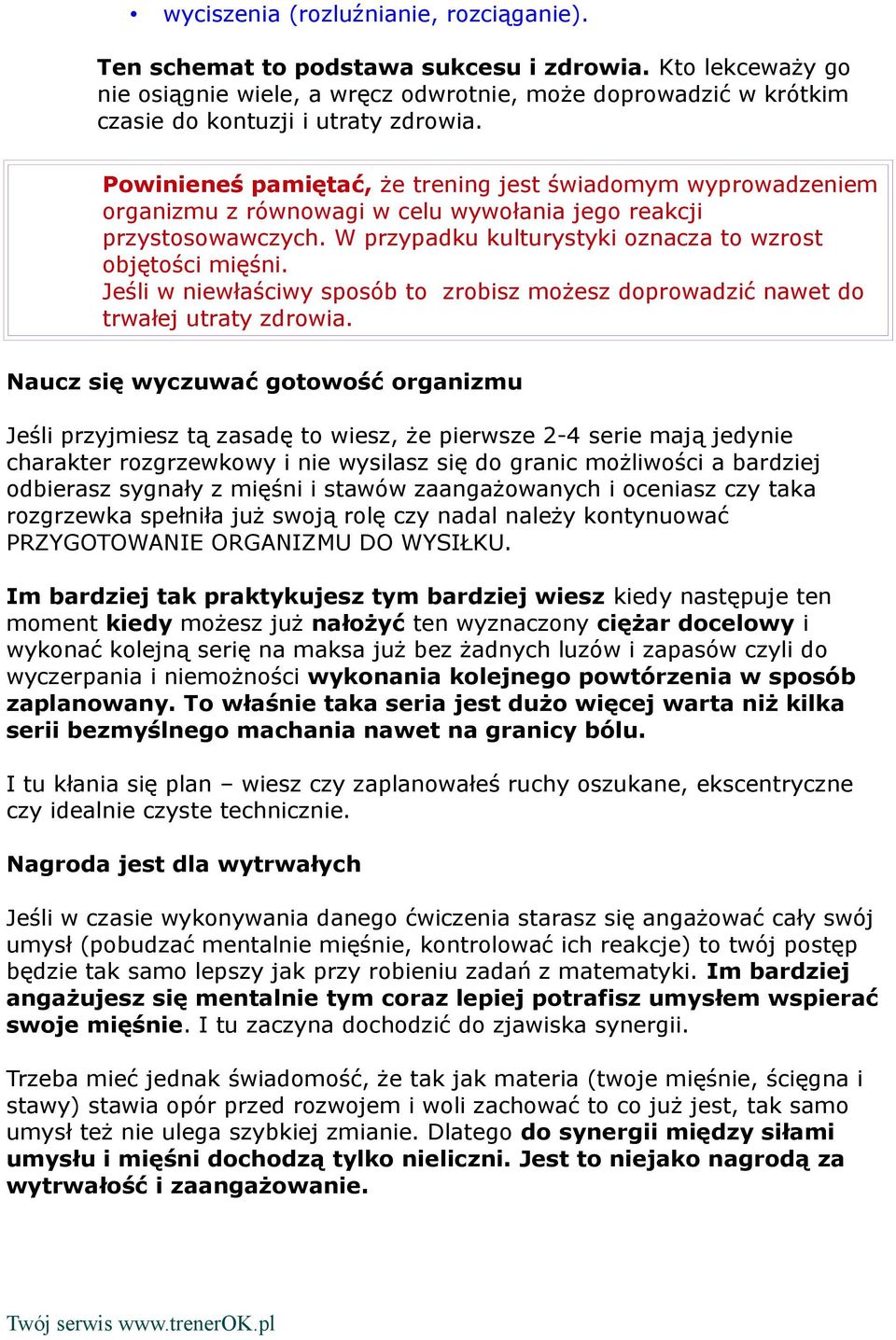 Powinieneś pamiętać, że trening jest świadomym wyprowadzeniem organizmu z równowagi w celu wywołania jego reakcji przystosowawczych. W przypadku kulturystyki oznacza to wzrost objętości mięśni.