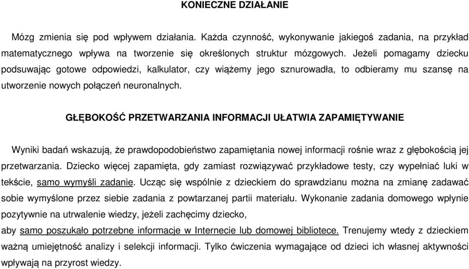 GŁĘBOKOŚĆ PRZETWARZANIA INFORMACJI UŁATWIA ZAPAMIĘTYWANIE Wyniki badań wskazują, że prawdopodobieństwo zapamiętania nowej informacji rośnie wraz z głębokością jej przetwarzania.