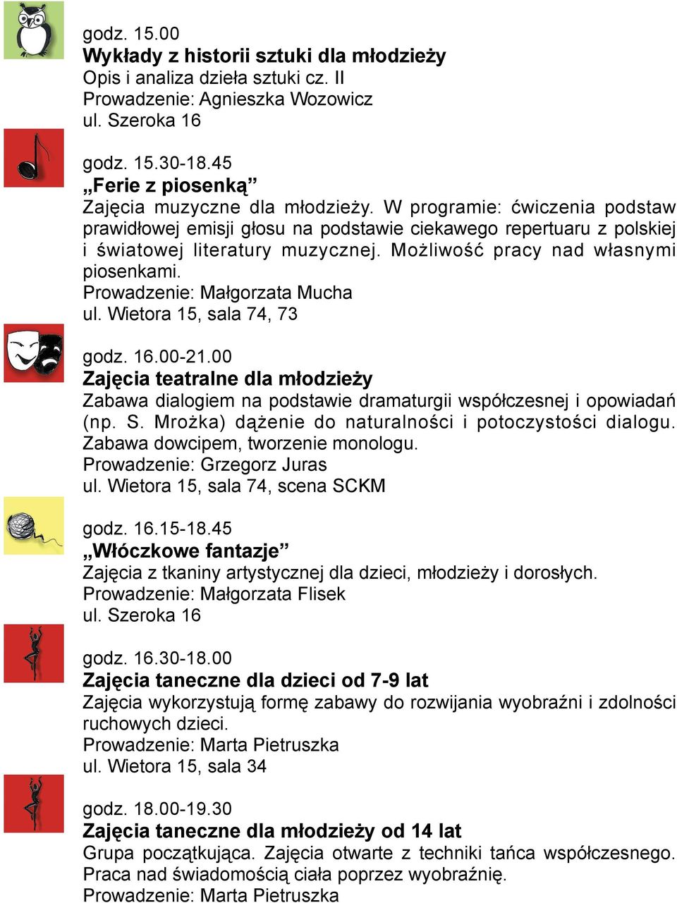 Prowadzenie: Małgorzata Mucha ul. Wietora 15, sala 74, 73 godz. 16.00-21.00 Zajęcia teatralne dla młodzieży Zabawa dialogiem na podstawie dramaturgii współczesnej i opowiadań (np. S.