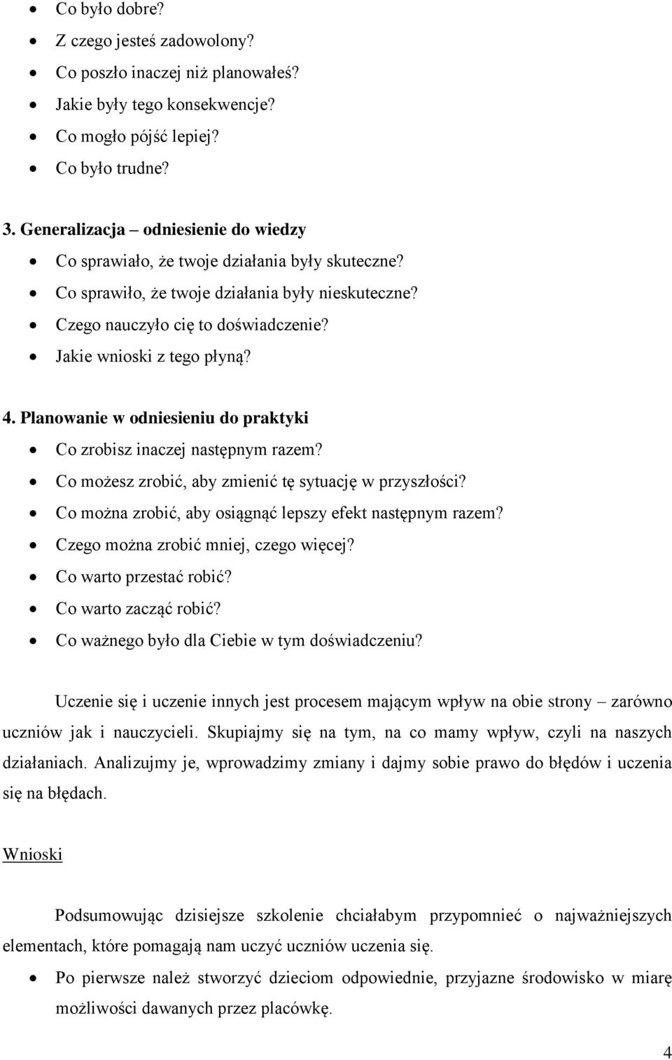 4. Planowanie w odniesieniu do praktyki Co zrobisz inaczej następnym razem? Co możesz zrobić, aby zmienić tę sytuację w przyszłości? Co można zrobić, aby osiągnąć lepszy efekt następnym razem?