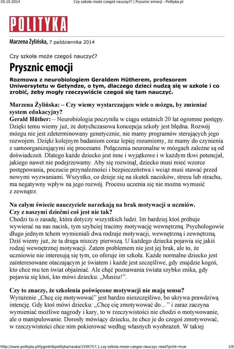 Marzena Żylińska: Czy wiemy wystarczająco wiele o mózgu, by zmieniać system edukacyjny? Gerald Hüther: Neurobiologia poczyniła w ciągu ostatnich 20 lat ogromne postępy.