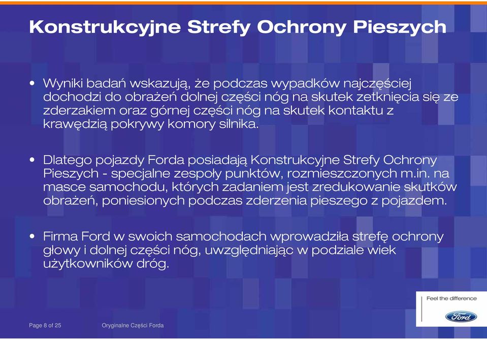 Dlatego pojazdy Forda posiadają Konstrukcyjne Strefy Ochrony Pieszych - specjalne zespoły punktów, rozmieszczonych m.in.