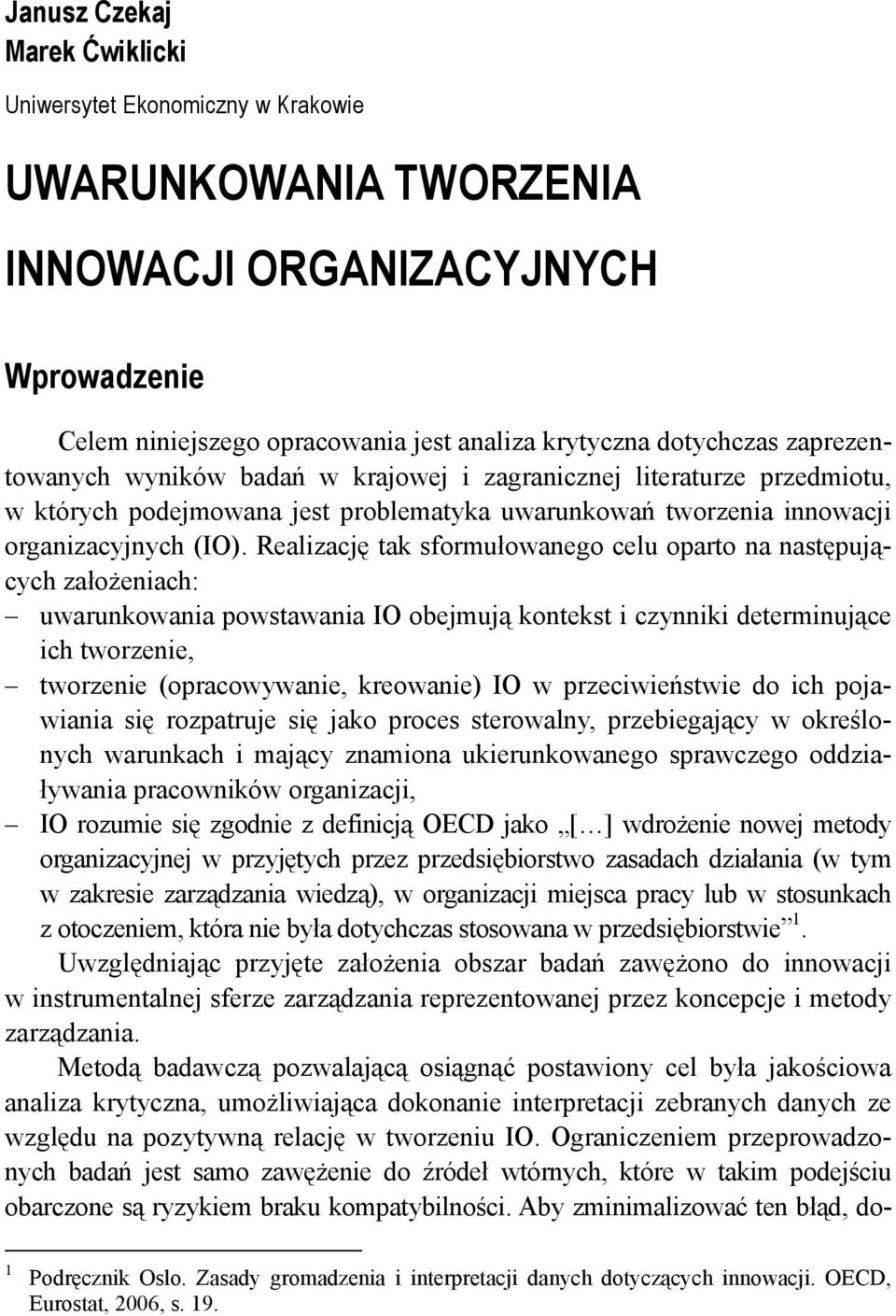 Realizację tak sformułowanego celu oparto na następujących założeniach: uwarunkowania powstawania IO obejmują kontekst i czynniki determinujące ich tworzenie, tworzenie (opracowywanie, kreowanie) IO