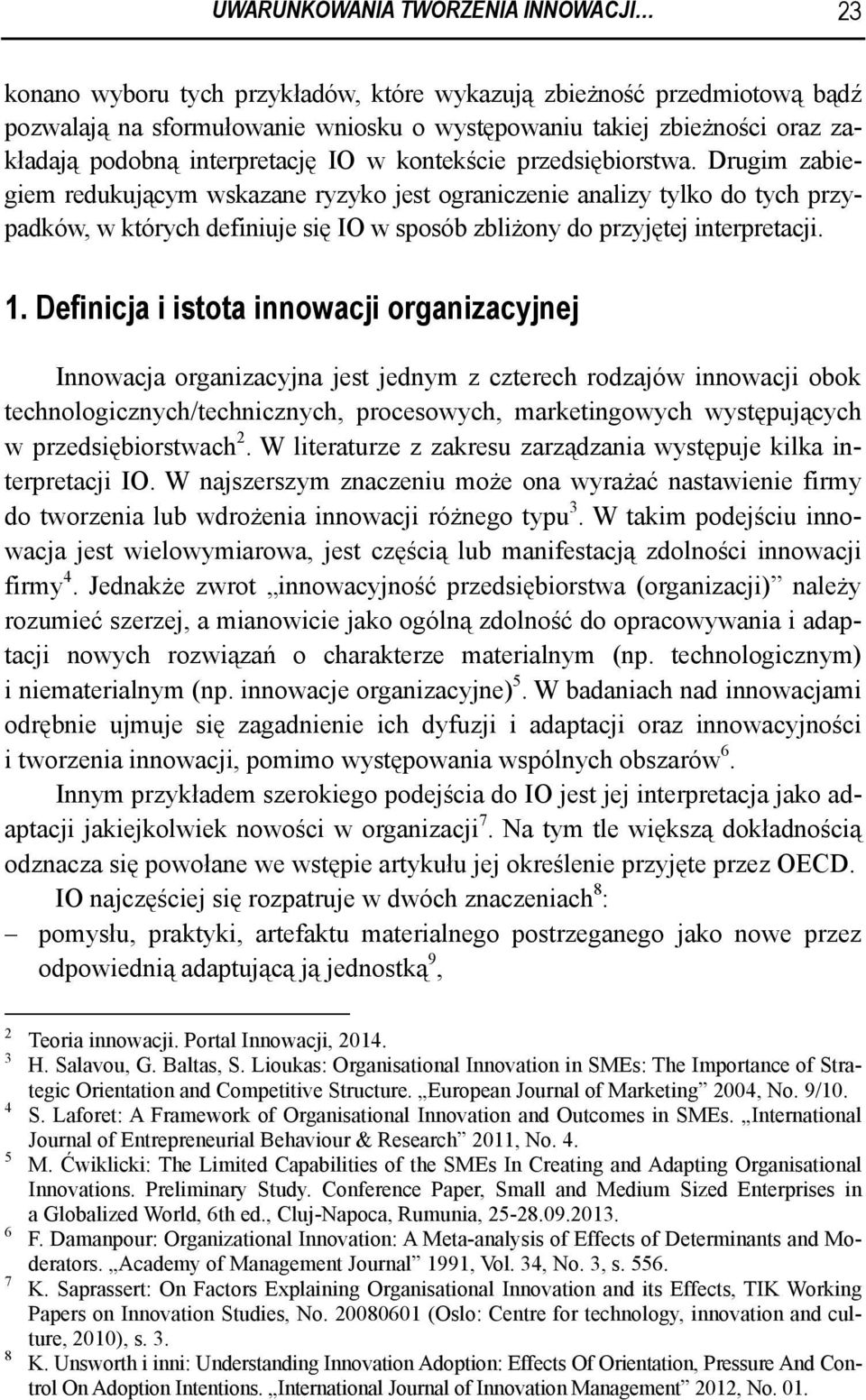 Drugim zabiegiem redukującym wskazane ryzyko jest ograniczenie analizy tylko do tych przypadków, w których definiuje się IO w sposób zbliżony do przyjętej interpretacji. 1.