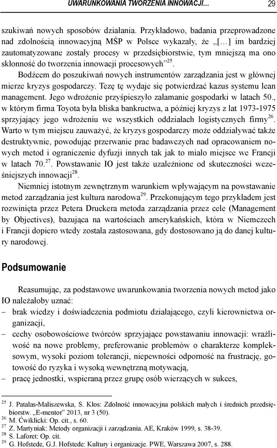 tworzenia innowacji procesowych 25. Bodźcem do poszukiwań nowych instrumentów zarządzania jest w głównej mierze kryzys gospodarczy. Tezę tę wydaje się potwierdzać kazus systemu lean management.