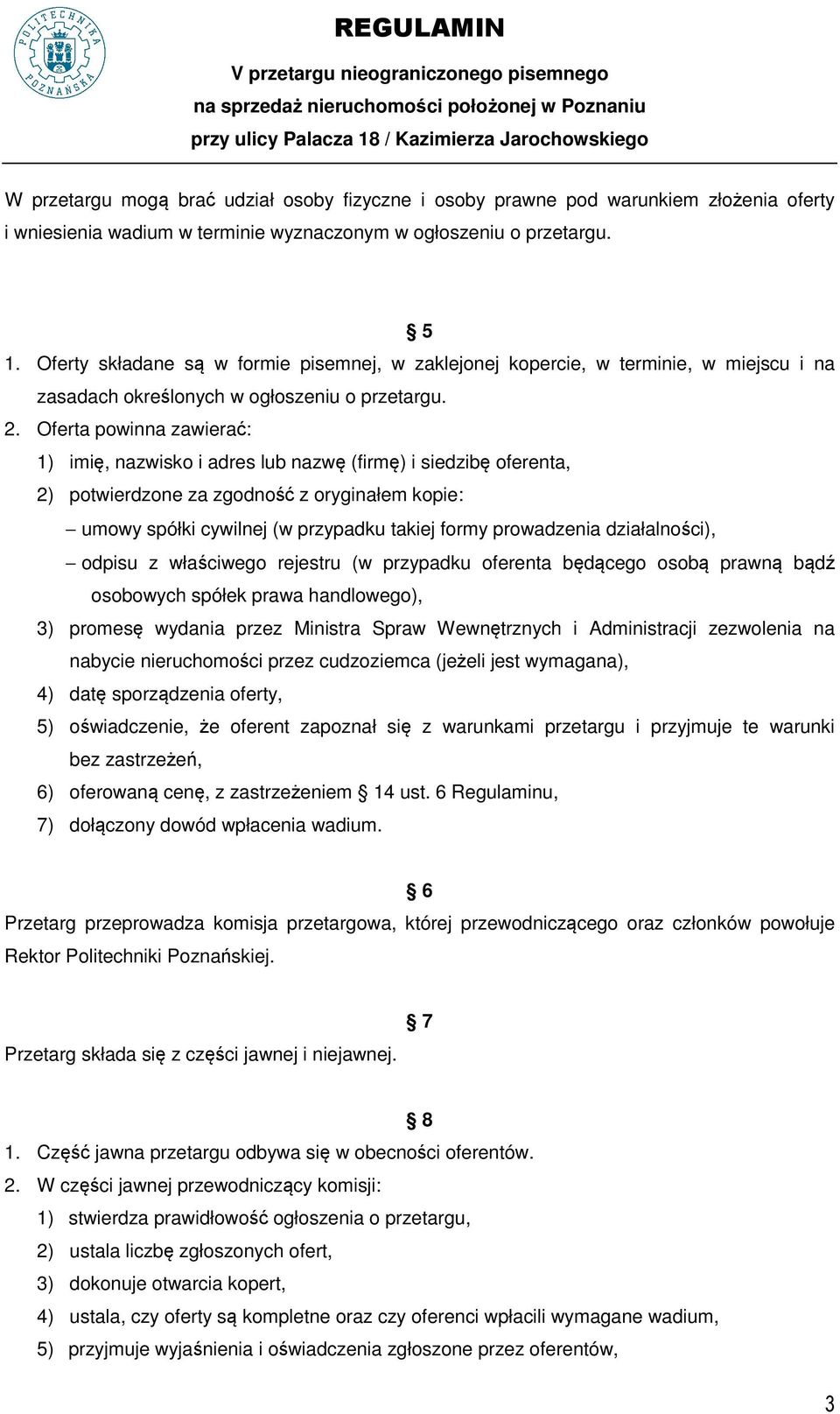 Oferta powinna zawierać: 1) imię, nazwisko i adres lub nazwę (firmę) i siedzibę oferenta, 2) potwierdzone za zgodność z oryginałem kopie: umowy spółki cywilnej (w przypadku takiej formy prowadzenia