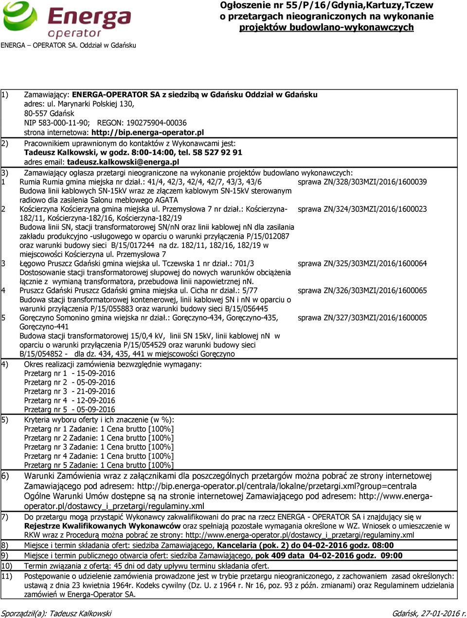 pl 2) Pracownikiem uprawnionym do kontaktów z Wykonawcami jest: Tadeusz Kalkowski, w godz. 8:00-14:00, tel. 58 527 92 91 adres email: tadeusz.kalkowski@energa.