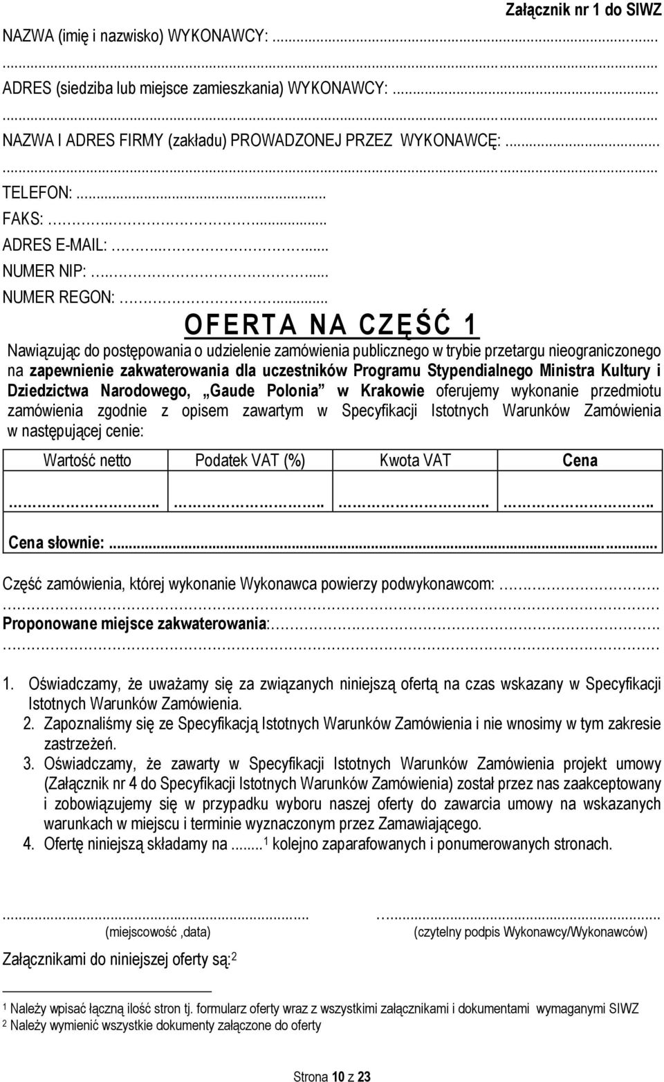 .. O F ERTA NA CZĘŚĆ 1 Nawiązując do postępowania o udzielenie zamówienia publicznego w trybie przetargu nieograniczonego na zapewnienie zakwaterowania dla uczestników Programu Stypendialnego