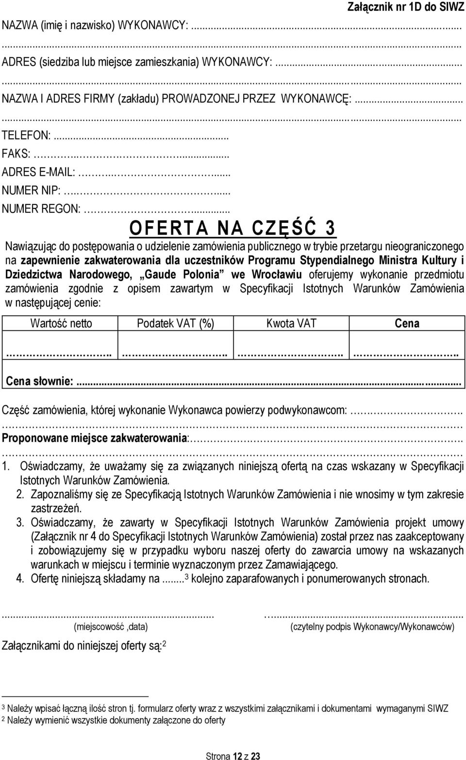 .. O F ERTA NA CZĘŚĆ 3 Nawiązując do postępowania o udzielenie zamówienia publicznego w trybie przetargu nieograniczonego na zapewnienie zakwaterowania dla uczestników Programu Stypendialnego