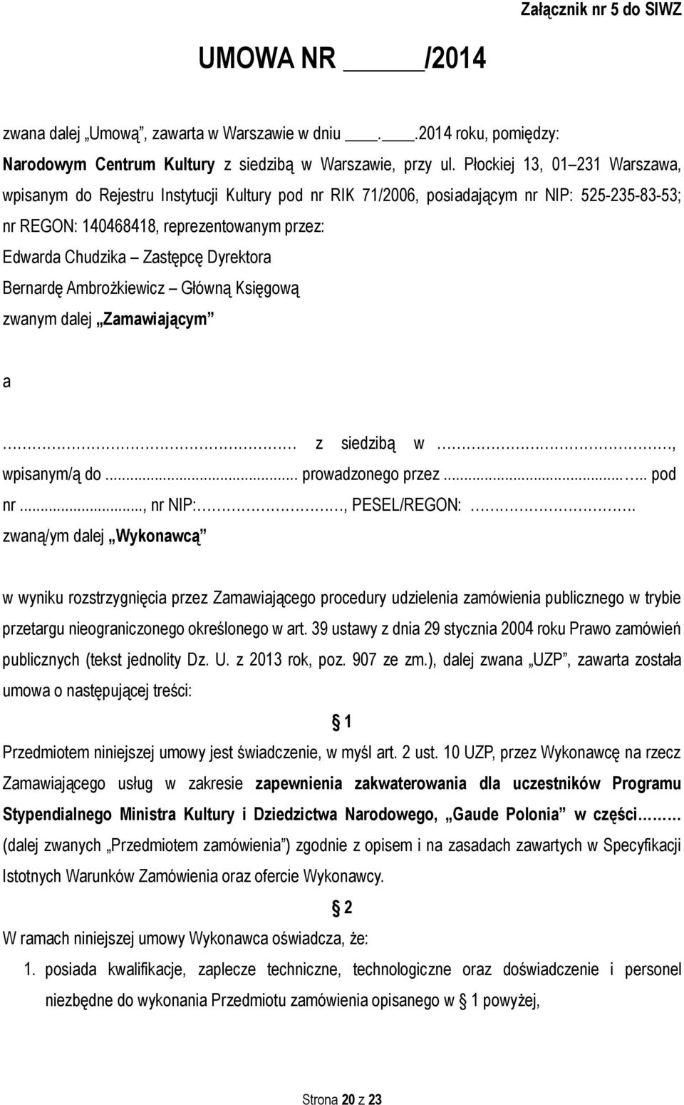 Dyrektora Bernardę Ambrożkiewicz Główną Księgową zwanym dalej Zamawiającym a z siedzibą w, wpisanym/ą do... prowadzonego przez..... pod nr..., nr NIP:, PESEL/REGON:.