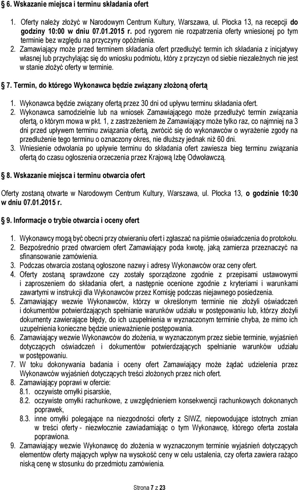 Zamawiający może przed terminem składania ofert przedłużyć termin ich składania z inicjatywy własnej lub przychylając się do wniosku podmiotu, który z przyczyn od siebie niezależnych nie jest w