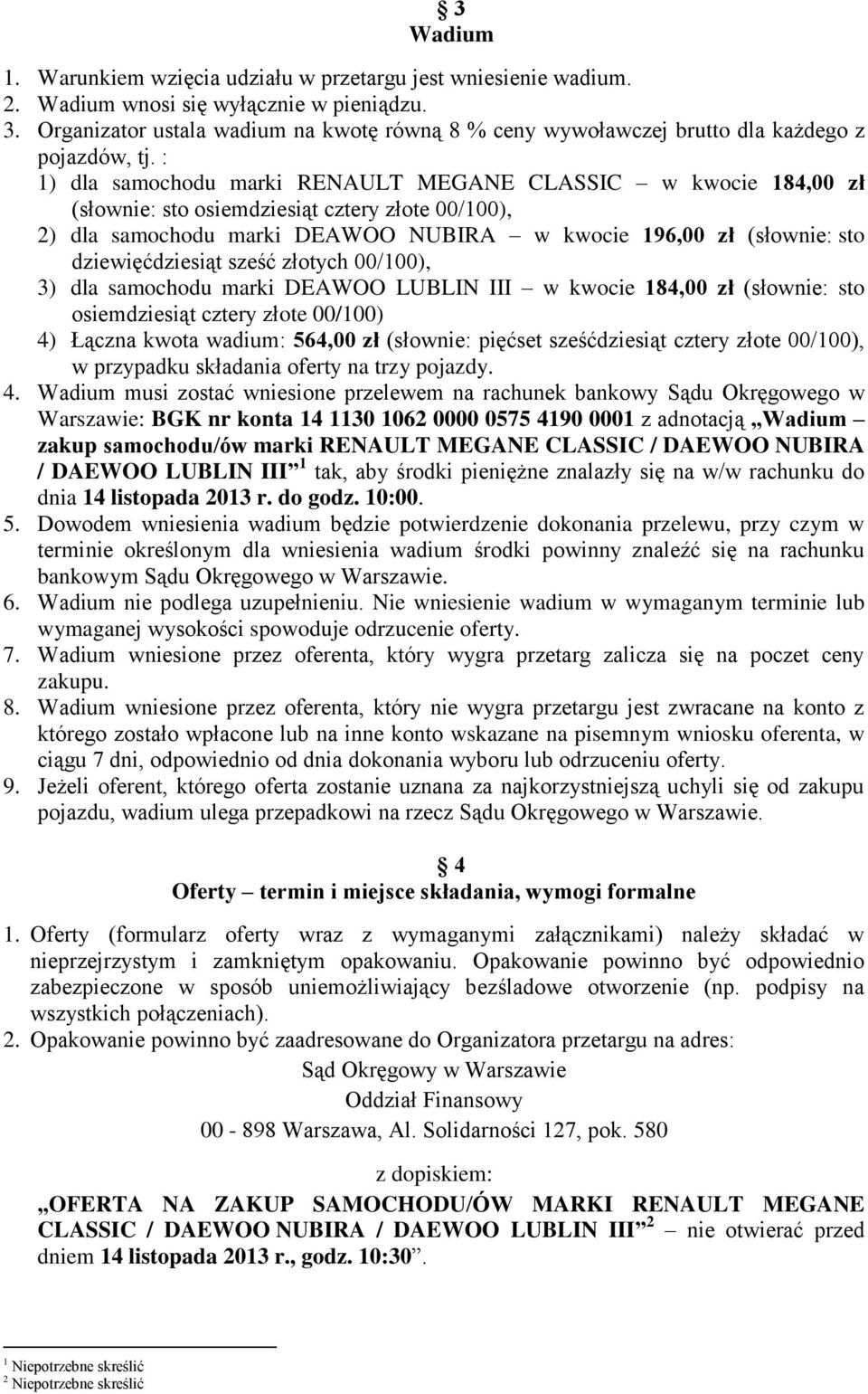 : 1) dla samochodu marki RENAULT MEGANE CLASSIC w kwocie 184,00 zł (słownie: sto osiemdziesiąt cztery złote 00/100), 2) dla samochodu marki DEAWOO NUBIRA w kwocie 196,00 zł (słownie: sto