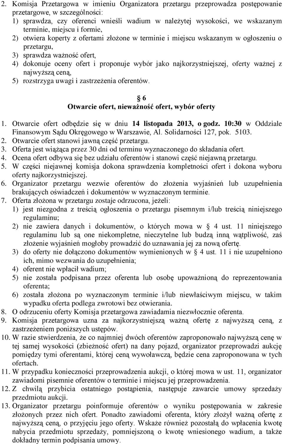 najkorzystniejszej, oferty ważnej z najwyższą ceną, 5) rozstrzyga uwagi i zastrzeżenia oferentów. 6 Otwarcie ofert, nieważność ofert, wybór oferty 1.