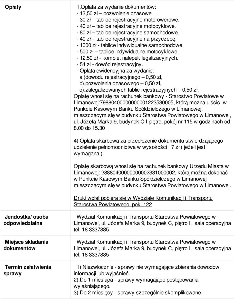 - 54 zł - dowód rejestracyjny. - Opłata ewidencyjna za wydanie: a.)dowodu rejestracyjnego 0,50 zł, b).pozwolenia czasowego 0,50 zł, c).