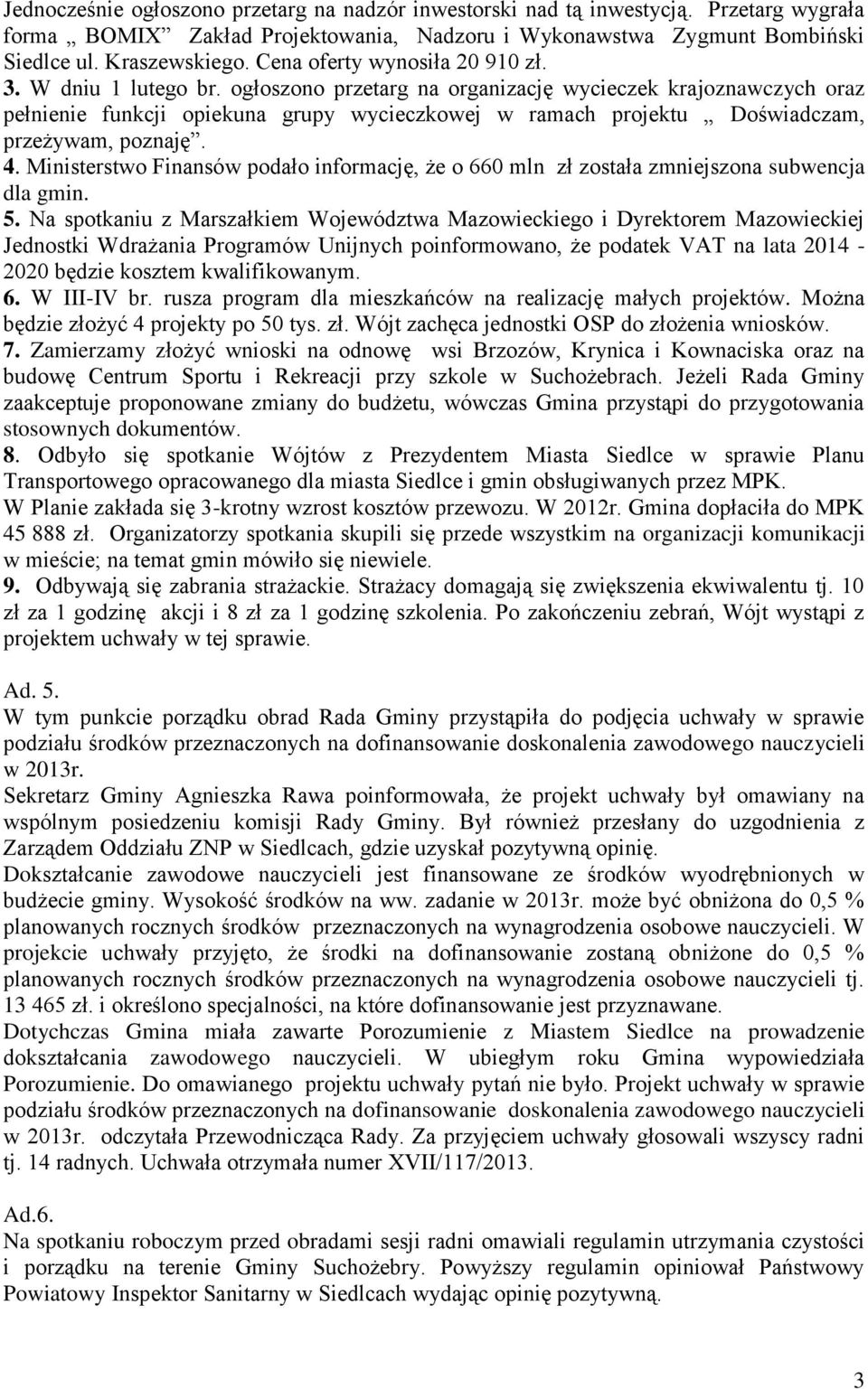 ogłoszono przetarg na organizację wycieczek krajoznawczych oraz pełnienie funkcji opiekuna grupy wycieczkowej w ramach projektu Doświadczam, przeżywam, poznaję. 4.