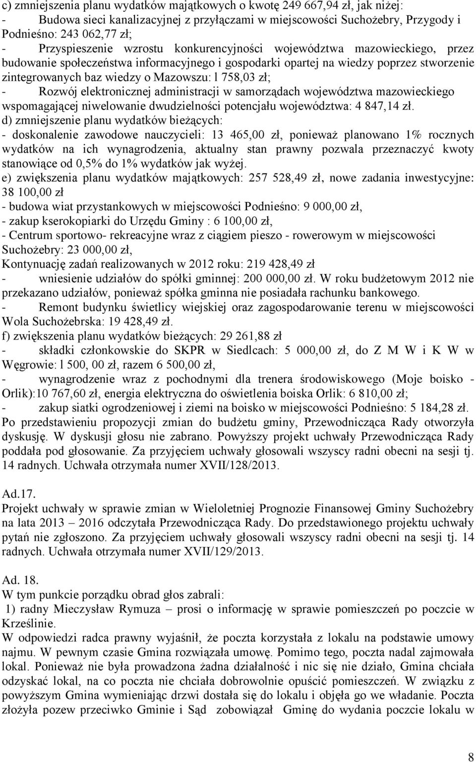 l 758,03 zł; - Rozwój elektronicznej administracji w samorządach województwa mazowieckiego wspomagającej niwelowanie dwudzielności potencjału województwa: 4 847,14 zł.