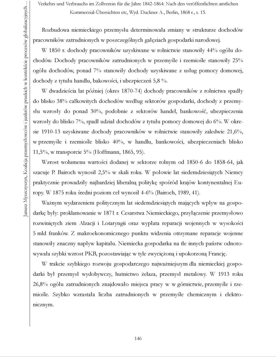 Rozbudowa niemieckiego przemysłu determinowała zmiany w strukturze dochodów pracowników zatrudnionych w poszczególnych gałęziach gospodarki narodowej. W 1850 r.