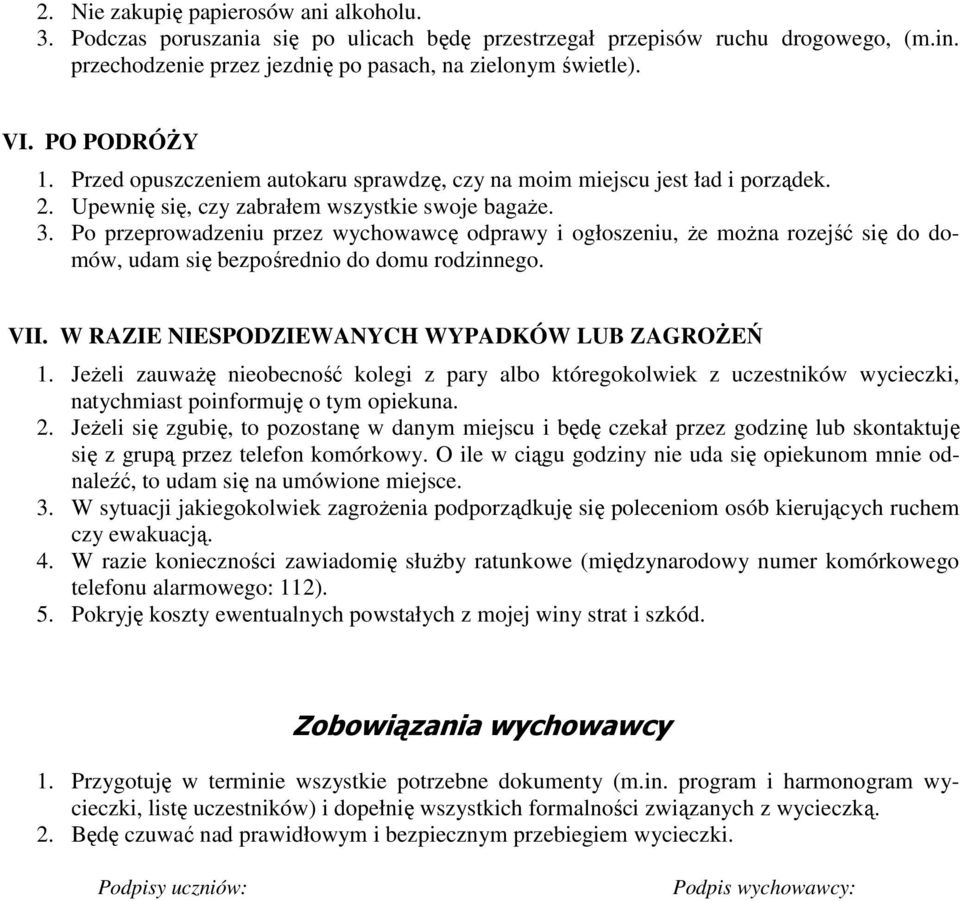 Po przeprowadzeniu przez wychowawcę odprawy i ogłoszeniu, Ŝe moŝna rozejść się do domów, udam się bezpośrednio do domu rodzinnego. VII. W RAZIE NIESPODZIEWANYCH WYPADKÓW LUB ZAGROśEŃ 1.