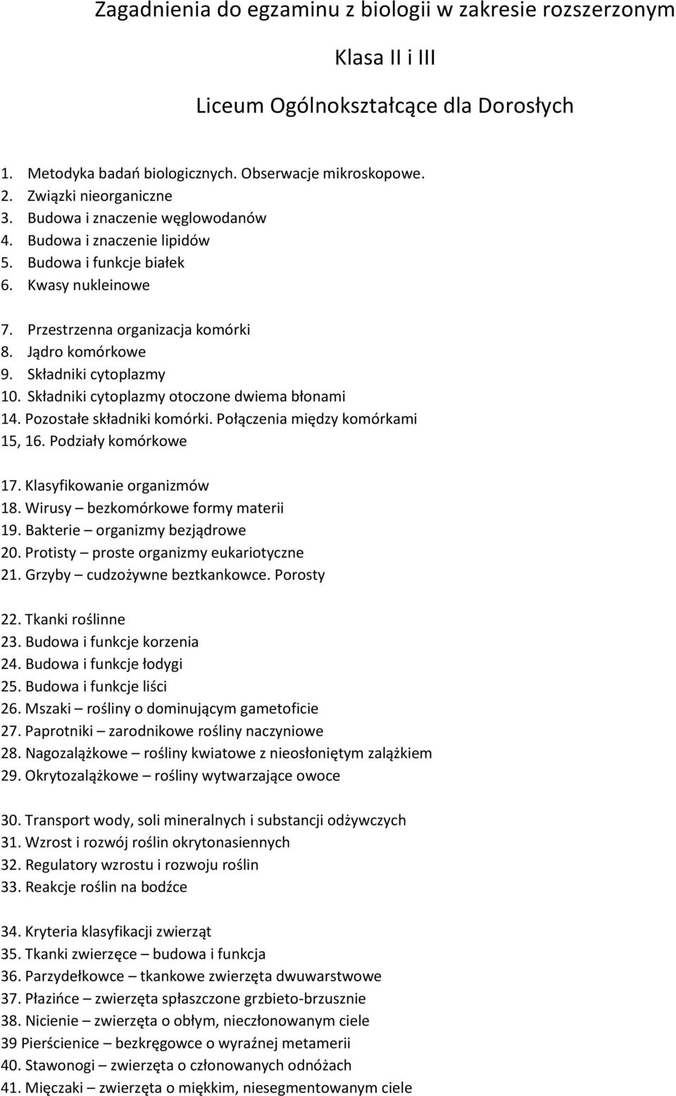 Składniki cytoplazmy otoczone dwiema błonami 14. Pozostałe składniki komórki. Połączenia między komórkami 15, 16. Podziały komórkowe 17. Klasyfikowanie organizmów 18.