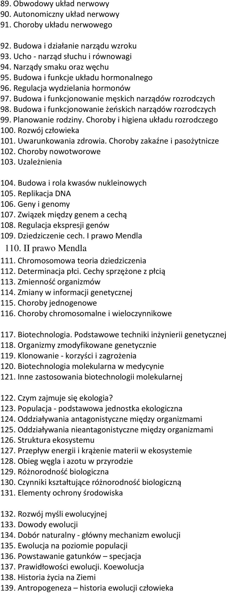 Planowanie rodziny. Choroby i higiena układu rozrodczego 100. Rozwój człowieka 101. Uwarunkowania zdrowia. Choroby zakaźne i pasożytnicze 102. Choroby nowotworowe 103. Uzależnienia 104.