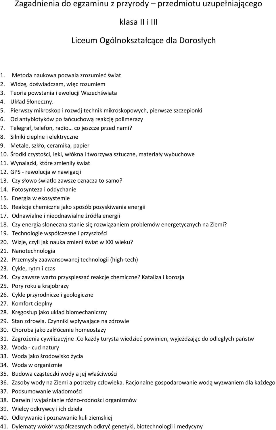 Telegraf, telefon, radio co jeszcze przed nami? 8. Silniki cieplne i elektryczne 9. Metale, szkło, ceramika, papier 10. Środki czystości, leki, włókna i tworzywa sztuczne, materiały wybuchowe 11.