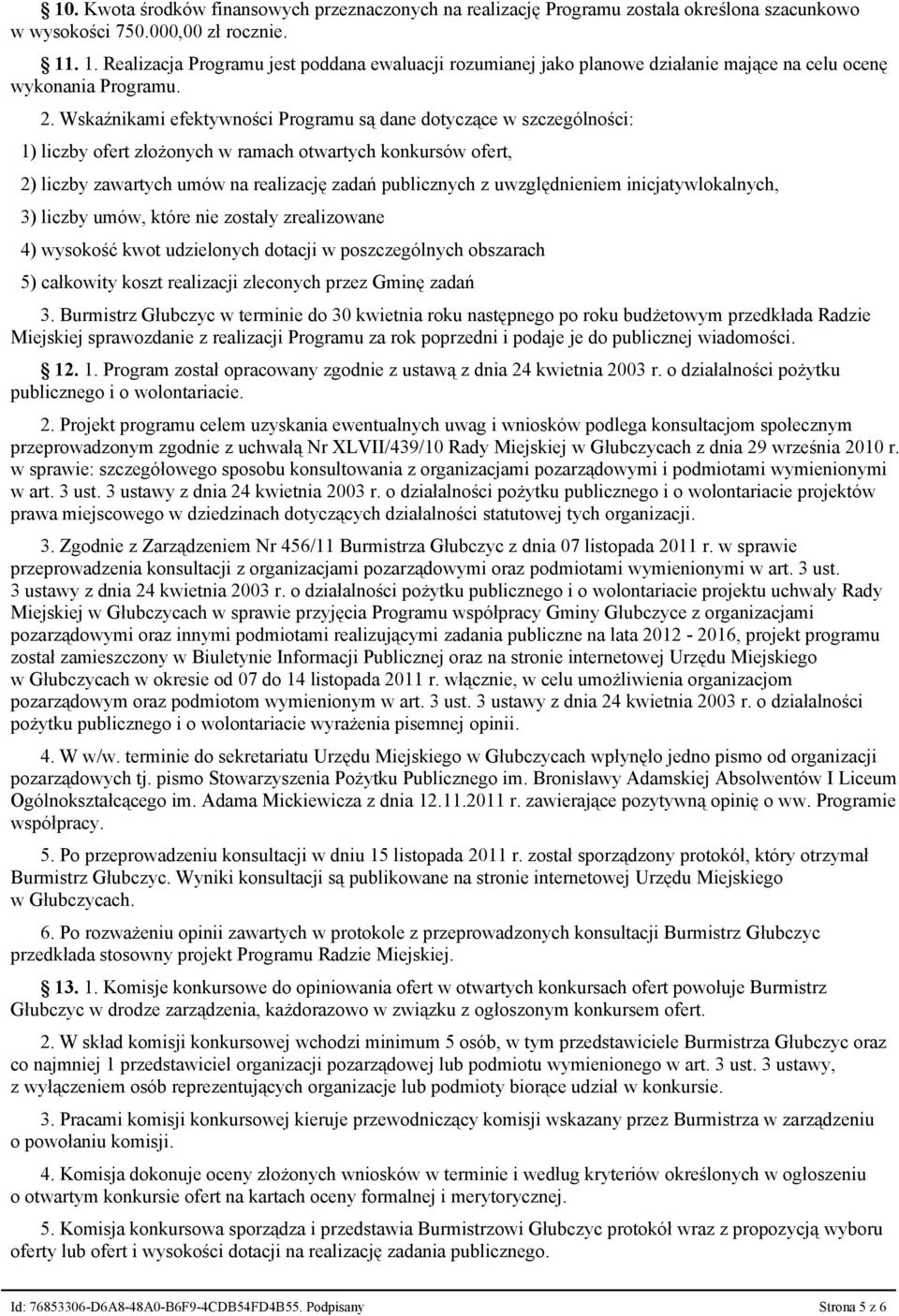 Wskaźnikami efektywności Programu są dane dotyczące w szczególności: 1) liczby ofert złożonych w ramach otwartych konkursów ofert, 2) liczby zawartych umów na realizację zadań publicznych z