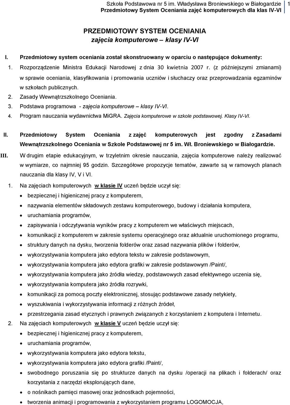 (z późniejszymi zmianami) w sprawie oceniania, klasyfikowania i promowania uczniów i słuchaczy oraz przeprowadzania egzaminów w szkołach publicznych. 2. Zasady Wewnątrzszkolnego Oceniania. 3.