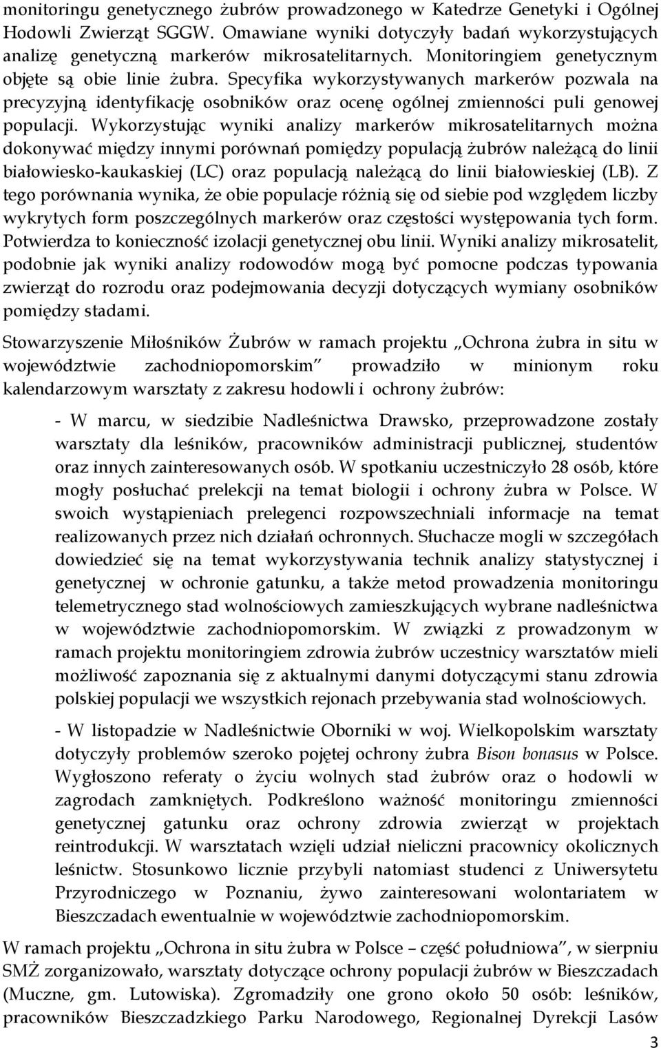 Wykorzystując wyniki analizy markerów mikrosatelitarnych można dokonywać między innymi porównań pomiędzy populacją żubrów należącą do linii białowiesko-kaukaskiej (LC) oraz populacją należącą do