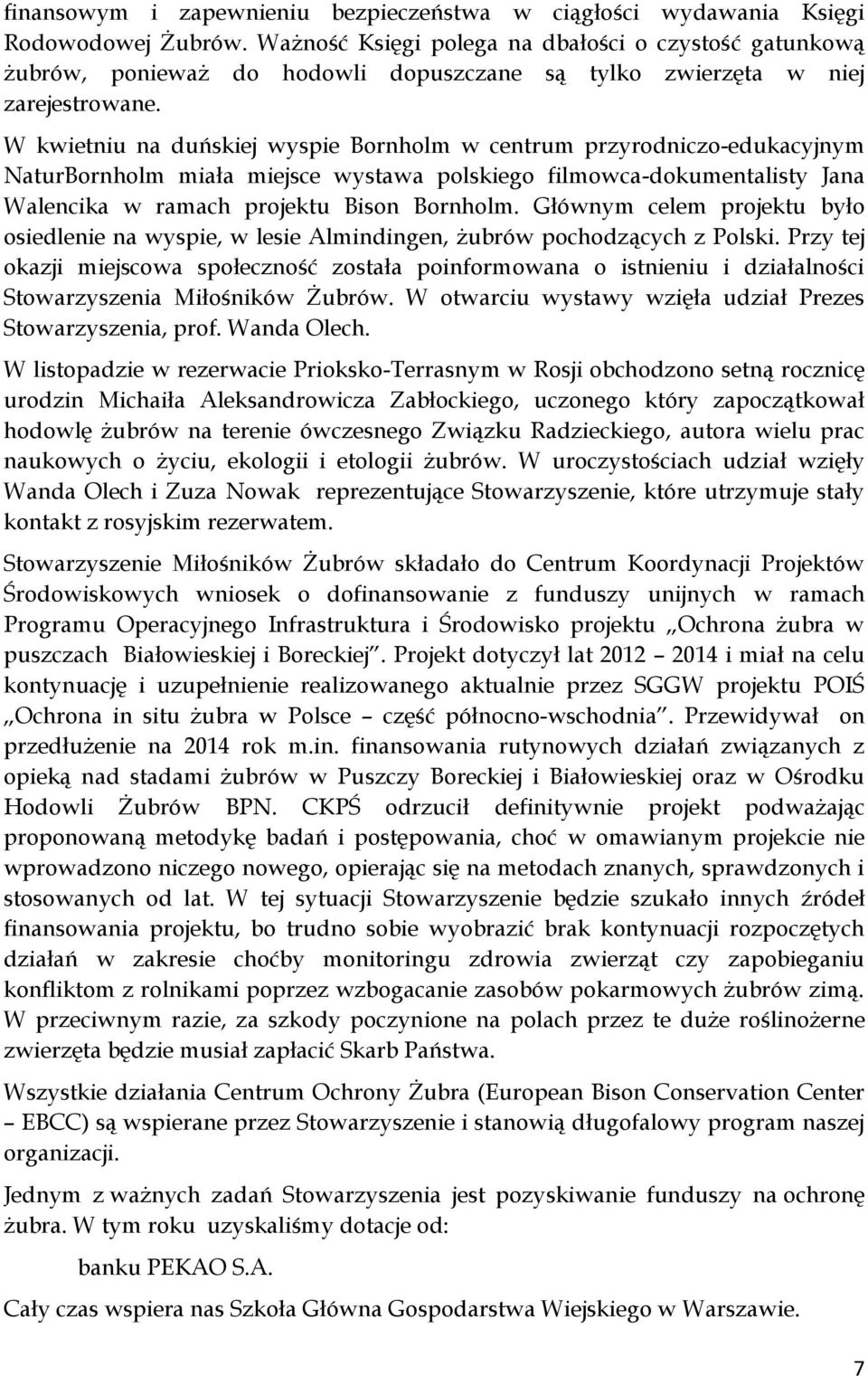 W kwietniu na duńskiej wyspie Bornholm w centrum przyrodniczo-edukacyjnym NaturBornholm miała miejsce wystawa polskiego filmowca-dokumentalisty Jana Walencika w ramach projektu Bison Bornholm.