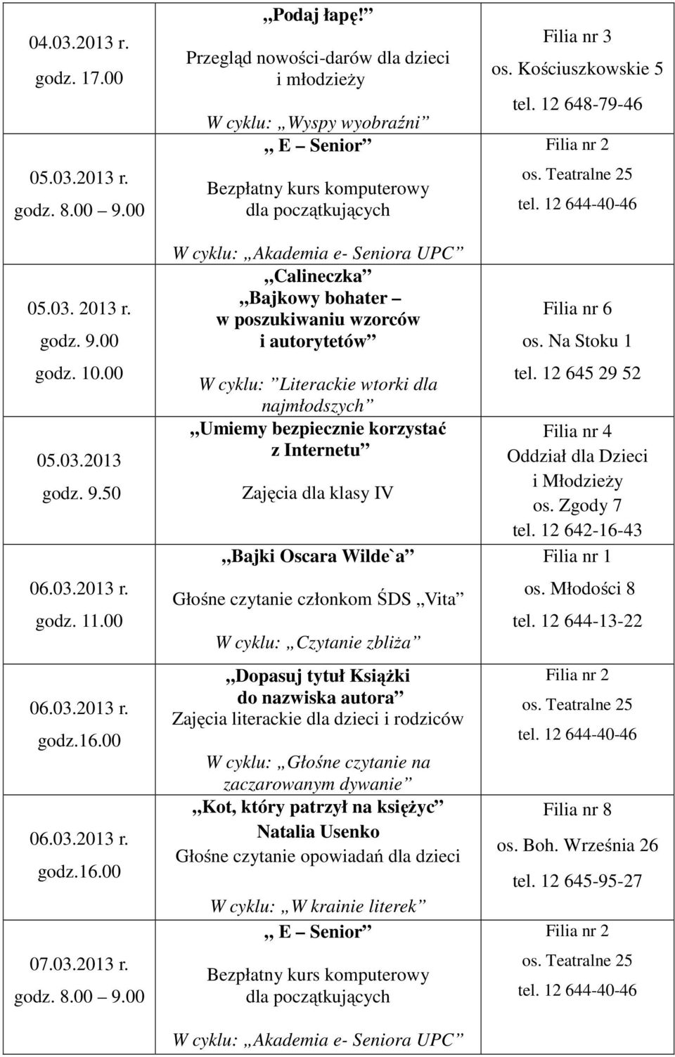 korzystać z Internetu Zajęcia dla klasy IV Bajki Oscara Wilde`a Głośne czytanie członkom ŚDS Vita W cyklu: Czytanie zbliża Dopasuj tytuł Książki do nazwiska autora Zajęcia literackie dla dzieci i