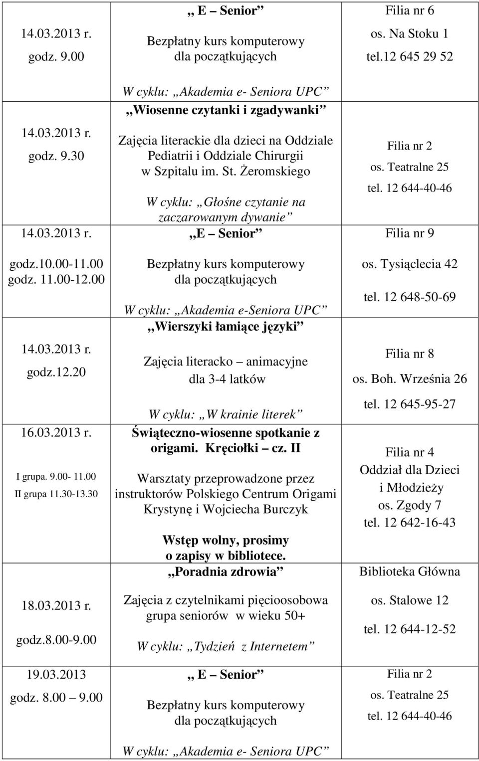 II Warsztaty przeprowadzone przez instruktorów Polskiego Centrum Origami Krystynę i Wojciecha Burczyk Wstęp wolny, prosimy o zapisy w bibliotece.