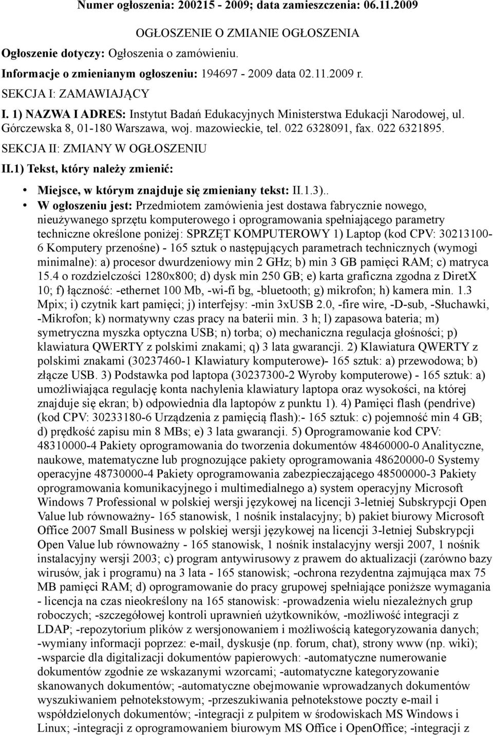 SEKCJA II: ZMIANY W OGŁOSZENIU II.1) Tekst, który należy zmienić: Miejsce, w którym znajduje się zmieniany tekst: II.1.3).