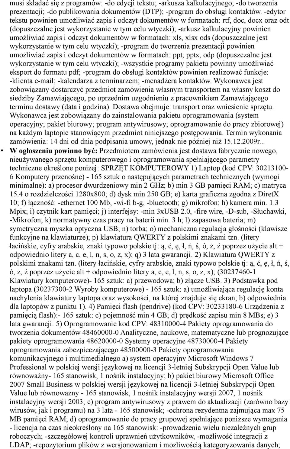 i odczyt dokumentów w formatach: xls, xlsx ods (dopuszczalne jest wykorzystanie w tym celu wtyczki); -program do tworzenia prezentacji powinien umożliwiać zapis i odczyt dokumentów w formatach: ppt,