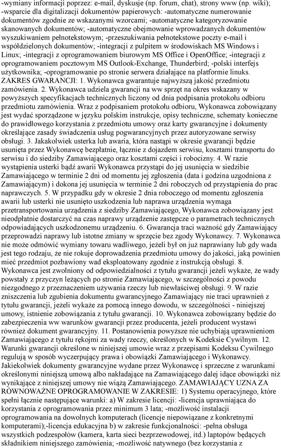 obejmowanie wprowadzanych dokumentów wyszukiwaniem pełnotekstowym; -przeszukiwania pełnotekstowe poczty e-mail i współdzielonych dokumentów; -integracji z pulpitem w środowiskach MS Windows i Linux;