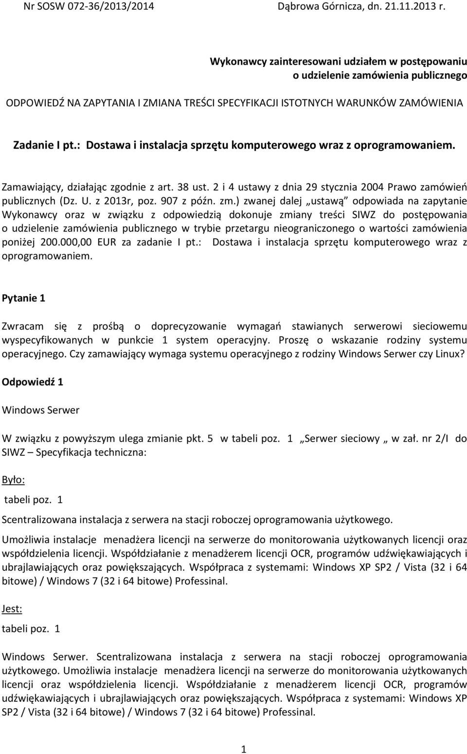 : Dostawa i instalacja sprzętu komputerowego wraz z oprogramowaniem. Zamawiający, działając zgodnie z art. 38 ust. 2 i 4 ustawy z dnia 29 stycznia 2004 Prawo zamówień publicznych (Dz. U. z 2013r, poz.