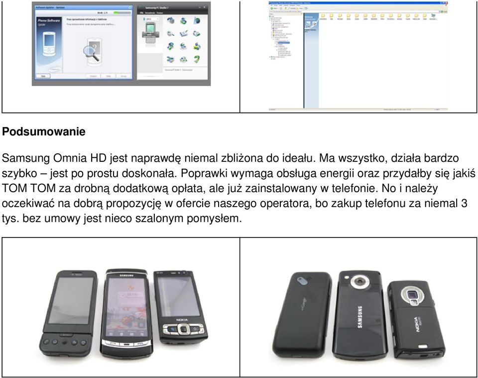 Poprawki wymaga obsługa energii oraz przydałby się jakiś TOM TOM za drobną dodatkową opłata, ale już