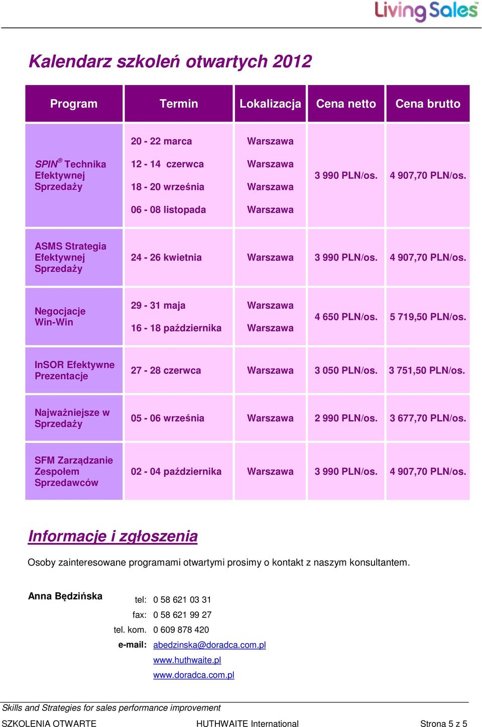 InSOR Efektywne Prezentacje 27-28 czerwca 3 050 PLN/os. 3 751,50 PLN/os. Najważniejsze w 05-06 września 2 990 PLN/os. 3 677,70 PLN/os.