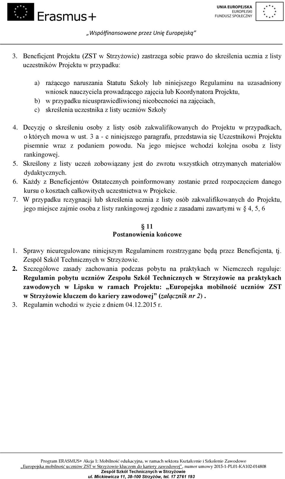 Decyzję o skreśleniu osoby z listy osób zakwalifikowanych do Projektu w przypadkach, o których mowa w ust.