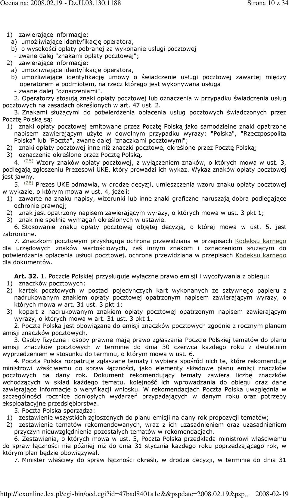 wykonywana usługa - zwane dalej "oznaczeniami". 2. Operatorzy stosują znaki opłaty pocztowej lub oznaczenia w przypadku świadczenia usług pocztowych na zasadach określonych w art. 47 ust. 2. 3.