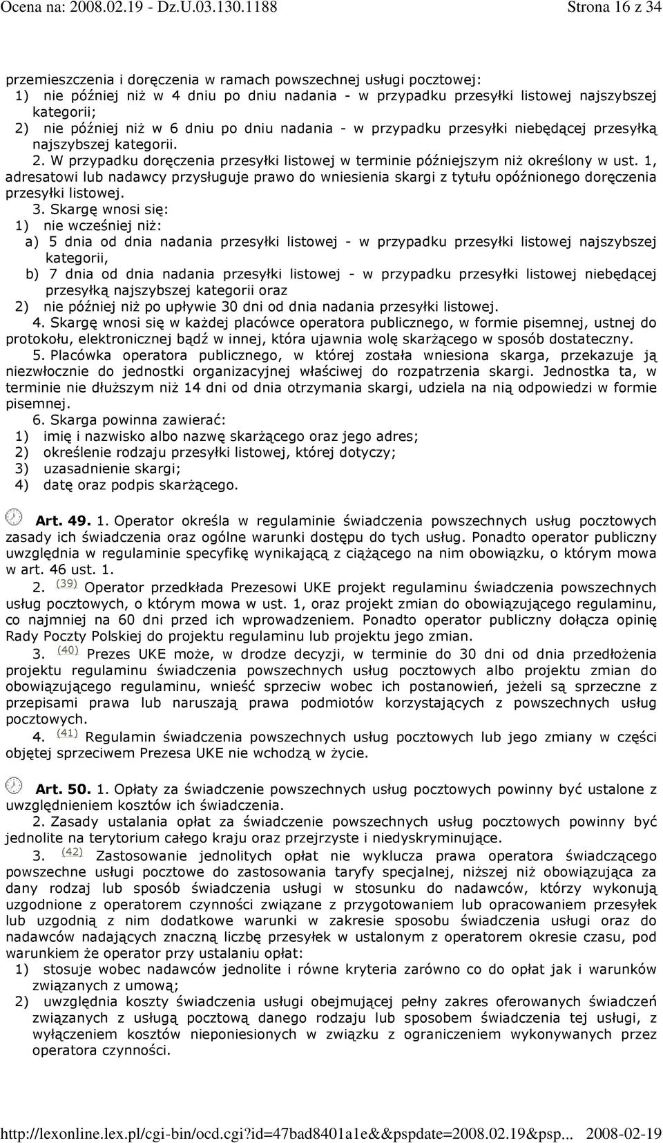 1, adresatowi lub nadawcy przysługuje prawo do wniesienia skargi z tytułu opóźnionego doręczenia przesyłki listowej. 3.