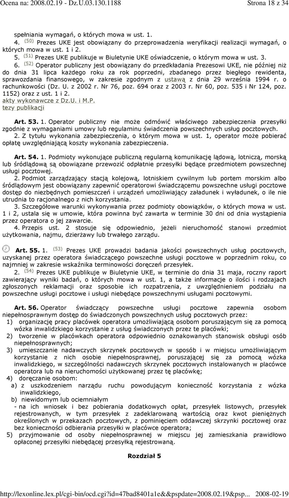 (52) Operator publiczny jest obowiązany do przedkładania Prezesowi UKE, nie później niŝ do dnia 31 lipca kaŝdego roku za rok poprzedni, zbadanego przez biegłego rewidenta, sprawozdania finansowego, w